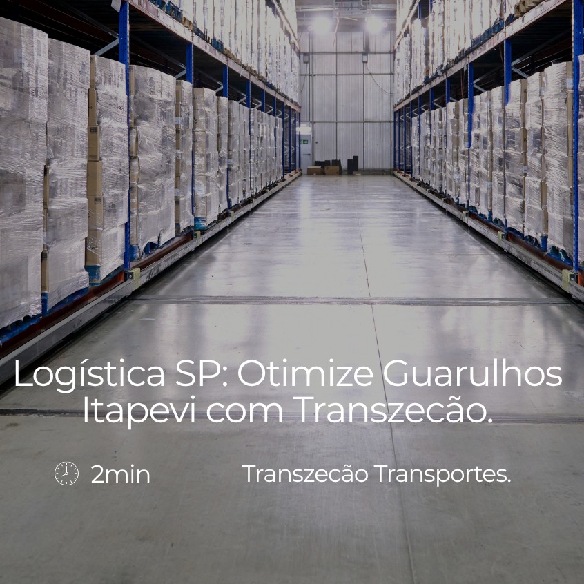 Log�stica SP: Otimize Guarulhos-Itapevi com Transzec�o.